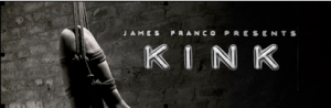 "Kink, "American documentary, produced by James Franco